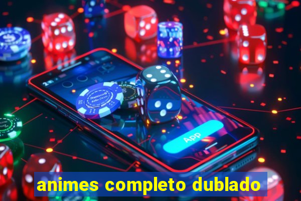 animes completo dublado